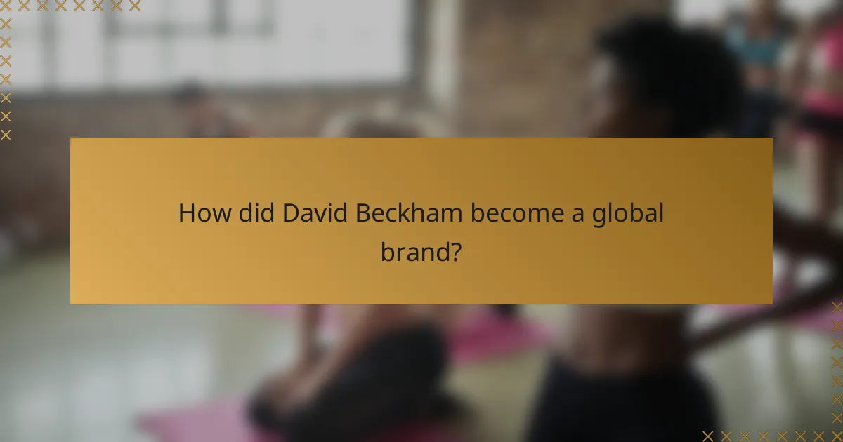 How did David Beckham become a global brand?
