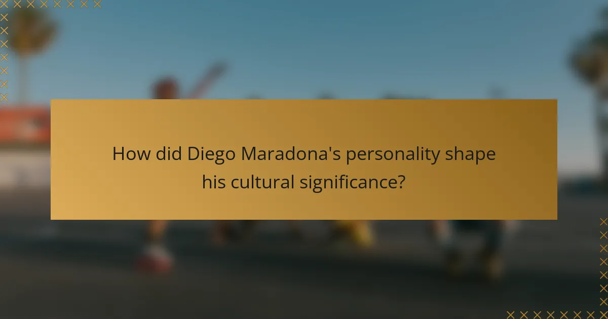 How did Diego Maradona's personality shape his cultural significance?