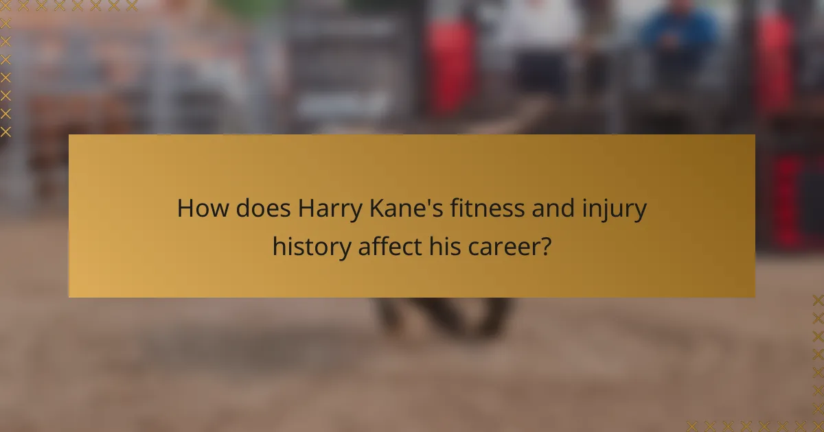 How does Harry Kane's fitness and injury history affect his career?