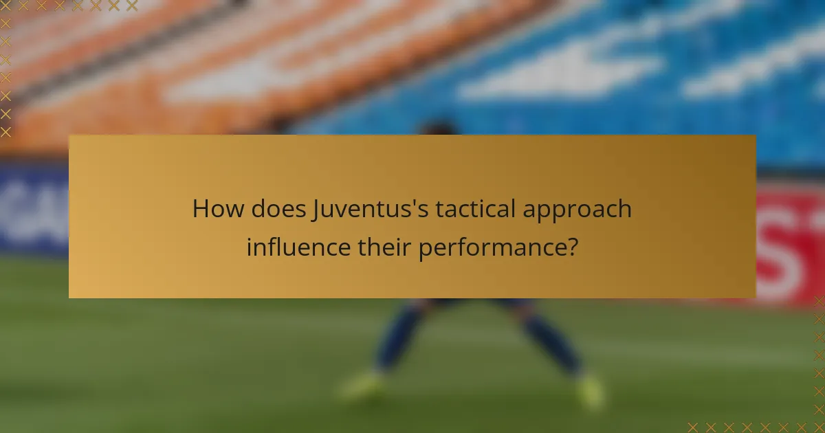 How does Juventus's tactical approach influence their performance?