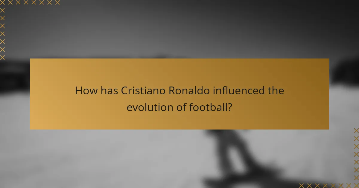 How has Cristiano Ronaldo influenced the evolution of football?