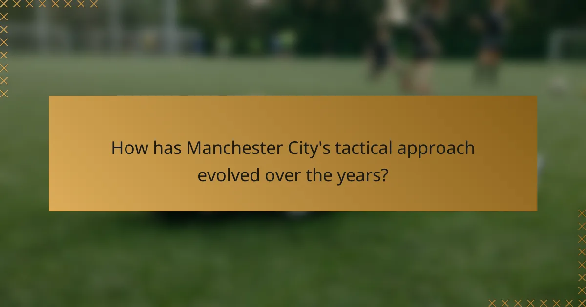 How has Manchester City's tactical approach evolved over the years?