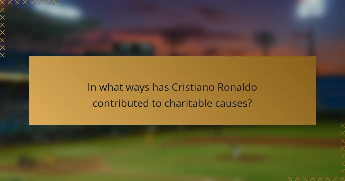 In what ways has Cristiano Ronaldo contributed to charitable causes?