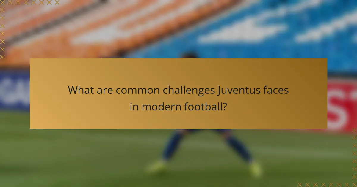What are common challenges Juventus faces in modern football?