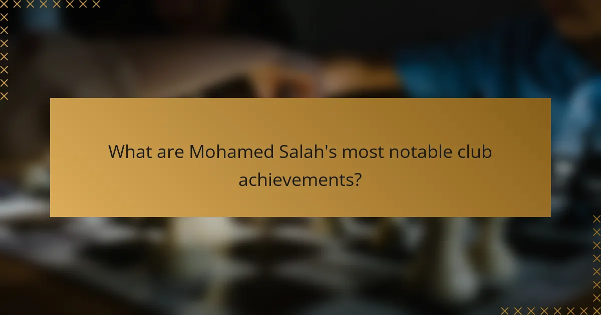 What are Mohamed Salah's most notable club achievements?