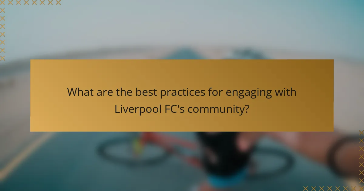 What are the best practices for engaging with Liverpool FC's community?