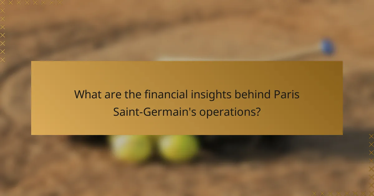 What are the financial insights behind Paris Saint-Germain's operations?