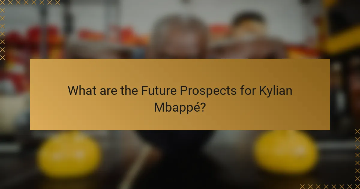 What are the Future Prospects for Kylian Mbappé?