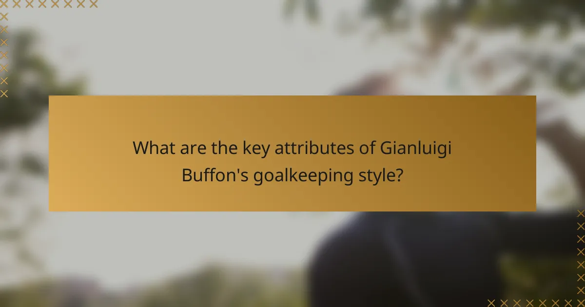 What are the key attributes of Gianluigi Buffon's goalkeeping style?