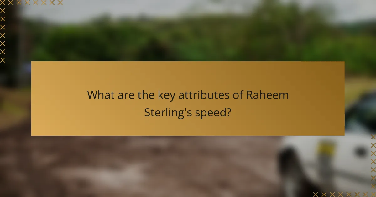 What are the key attributes of Raheem Sterling's speed?