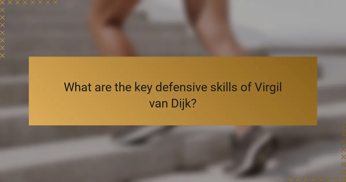 What are the key defensive skills of Virgil van Dijk?