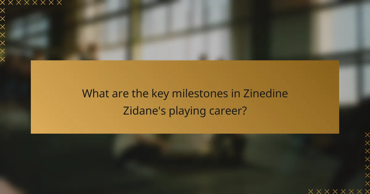 What are the key milestones in Zinedine Zidane's playing career?