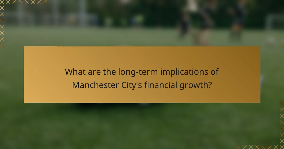 What are the long-term implications of Manchester City's financial growth?