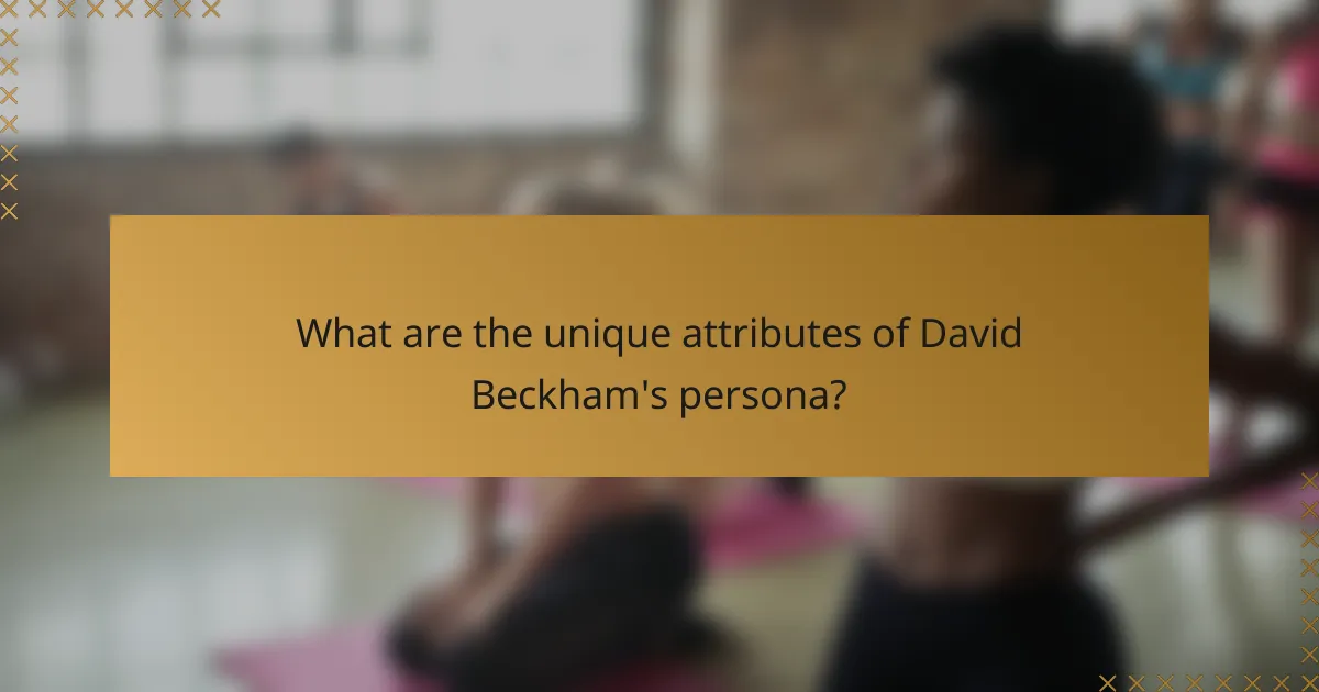 What are the unique attributes of David Beckham's persona?
