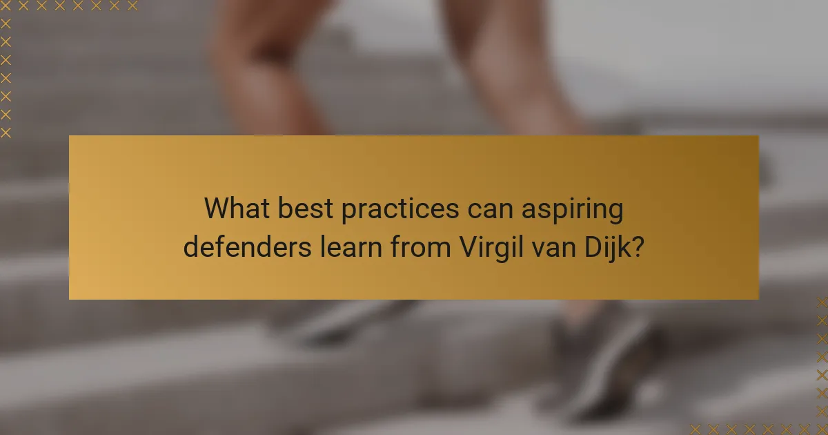 What best practices can aspiring defenders learn from Virgil van Dijk?