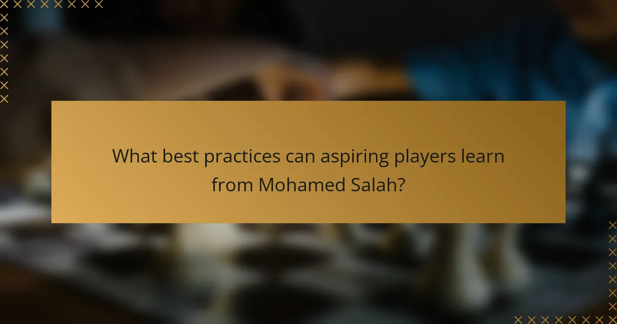 What best practices can aspiring players learn from Mohamed Salah?