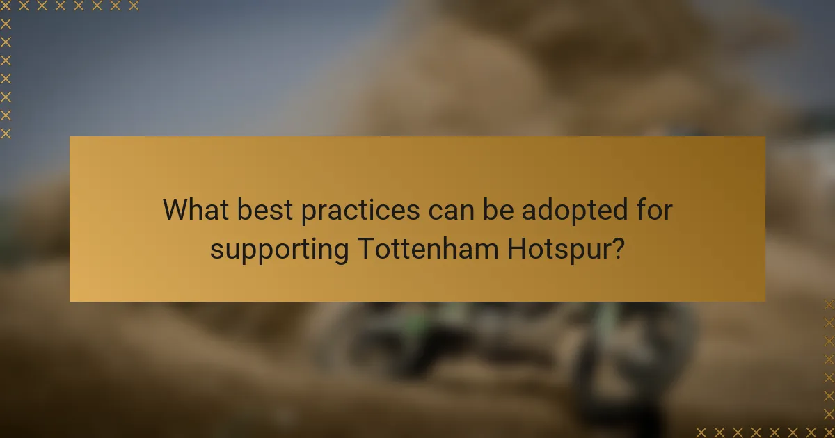 What best practices can be adopted for supporting Tottenham Hotspur?