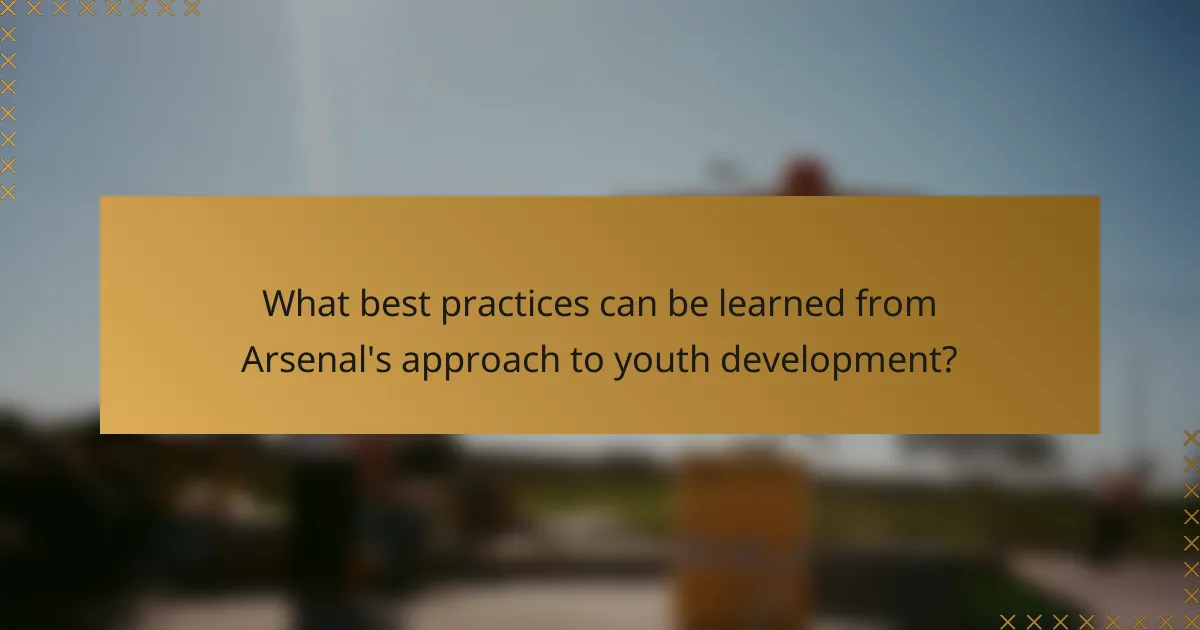 What best practices can be learned from Arsenal's approach to youth development?