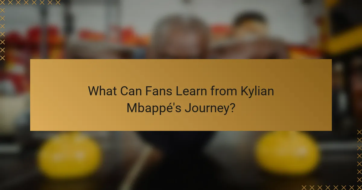 What Can Fans Learn from Kylian Mbappé's Journey?