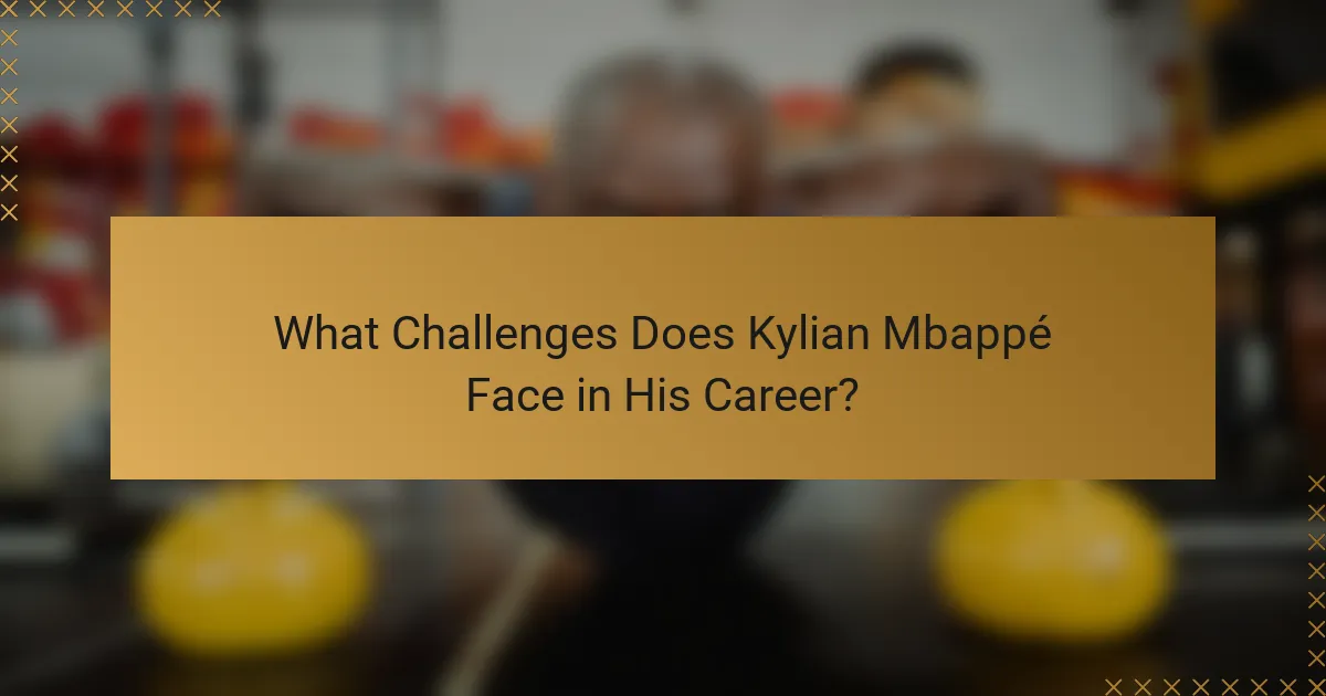 What Challenges Does Kylian Mbappé Face in His Career?