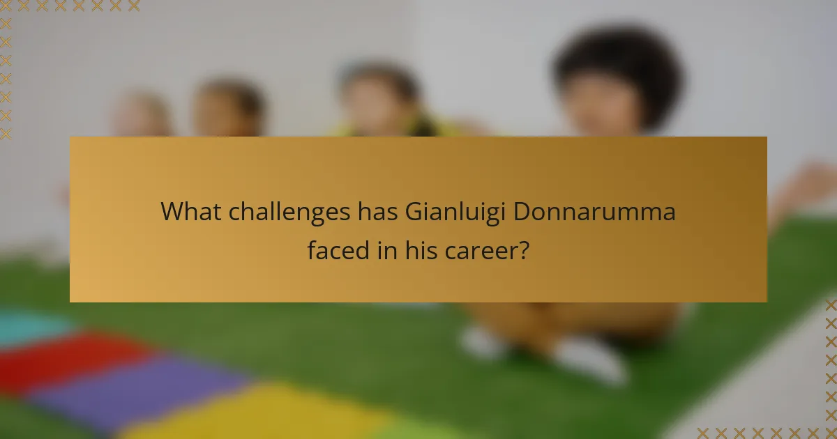 What challenges has Gianluigi Donnarumma faced in his career?