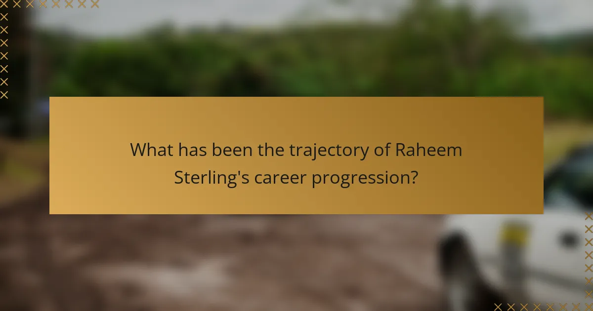What has been the trajectory of Raheem Sterling's career progression?