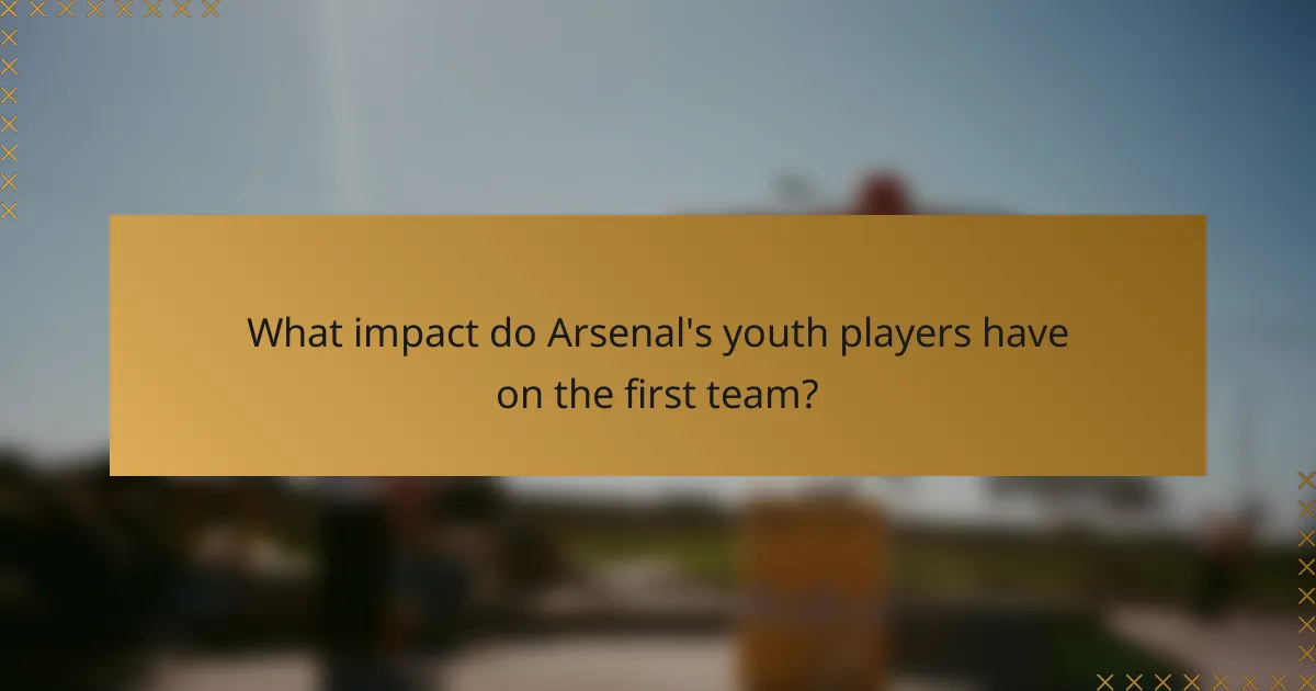 What impact do Arsenal's youth players have on the first team?