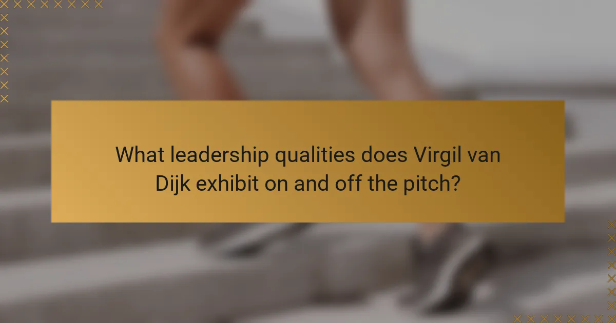 What leadership qualities does Virgil van Dijk exhibit on and off the pitch?