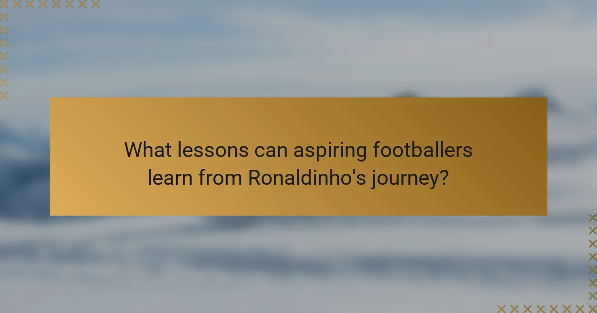 What lessons can aspiring footballers learn from Ronaldinho's journey?