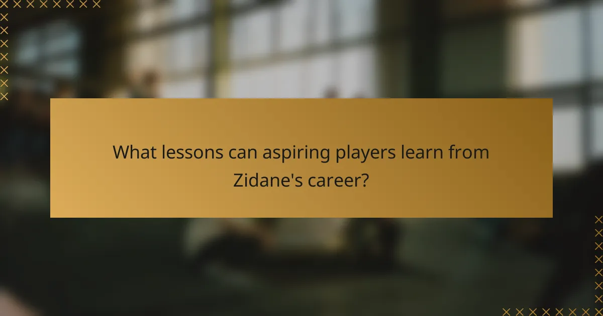 What lessons can aspiring players learn from Zidane's career?