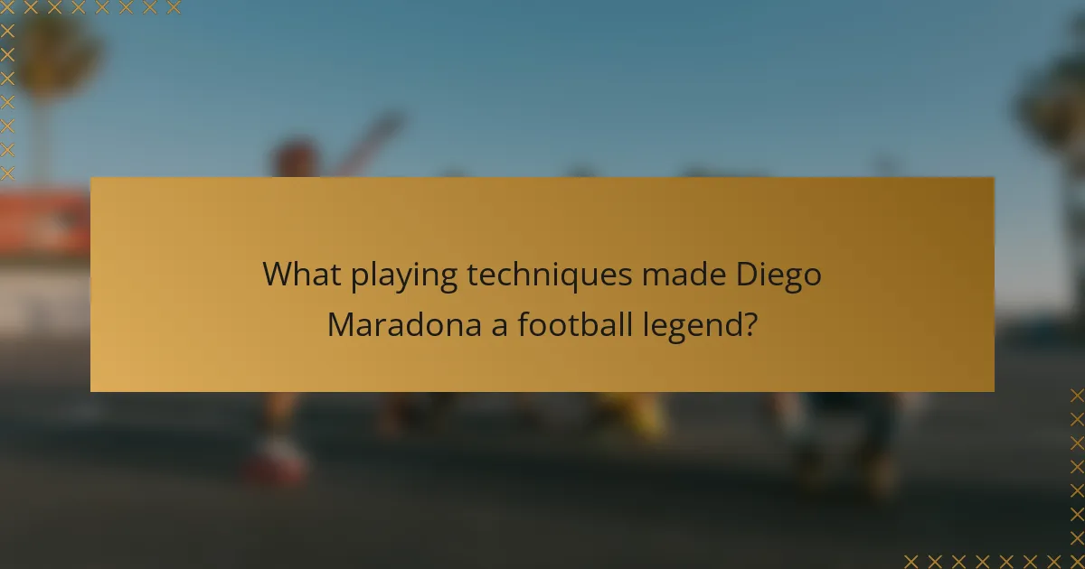What playing techniques made Diego Maradona a football legend?