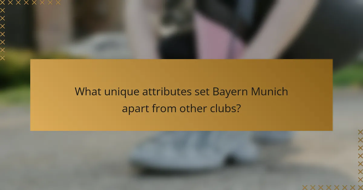 What unique attributes set Bayern Munich apart from other clubs?