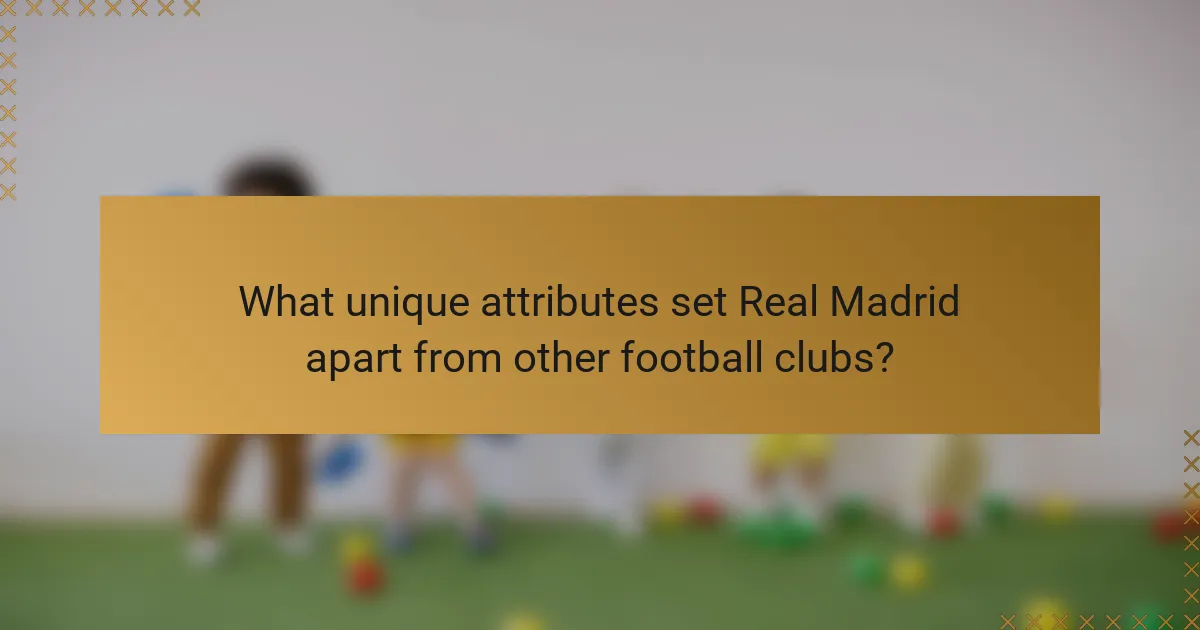 What unique attributes set Real Madrid apart from other football clubs?
