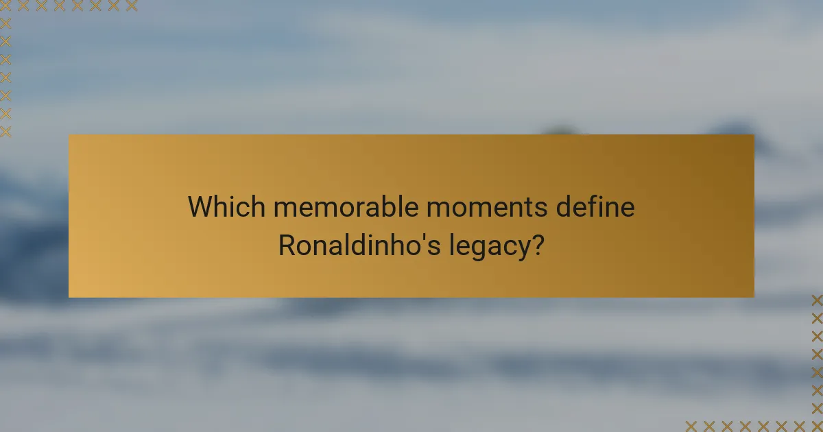 Which memorable moments define Ronaldinho's legacy?