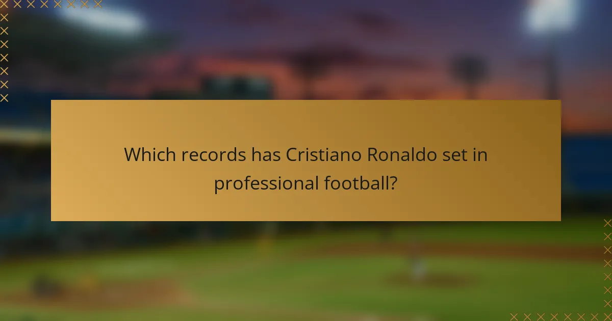 Which records has Cristiano Ronaldo set in professional football?